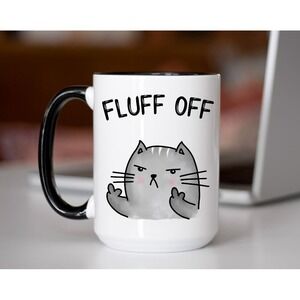 Fluff Off Coffee Mugs, Sarcastic‎ Funny Mug, Friends Gift, Funny Cat Mug